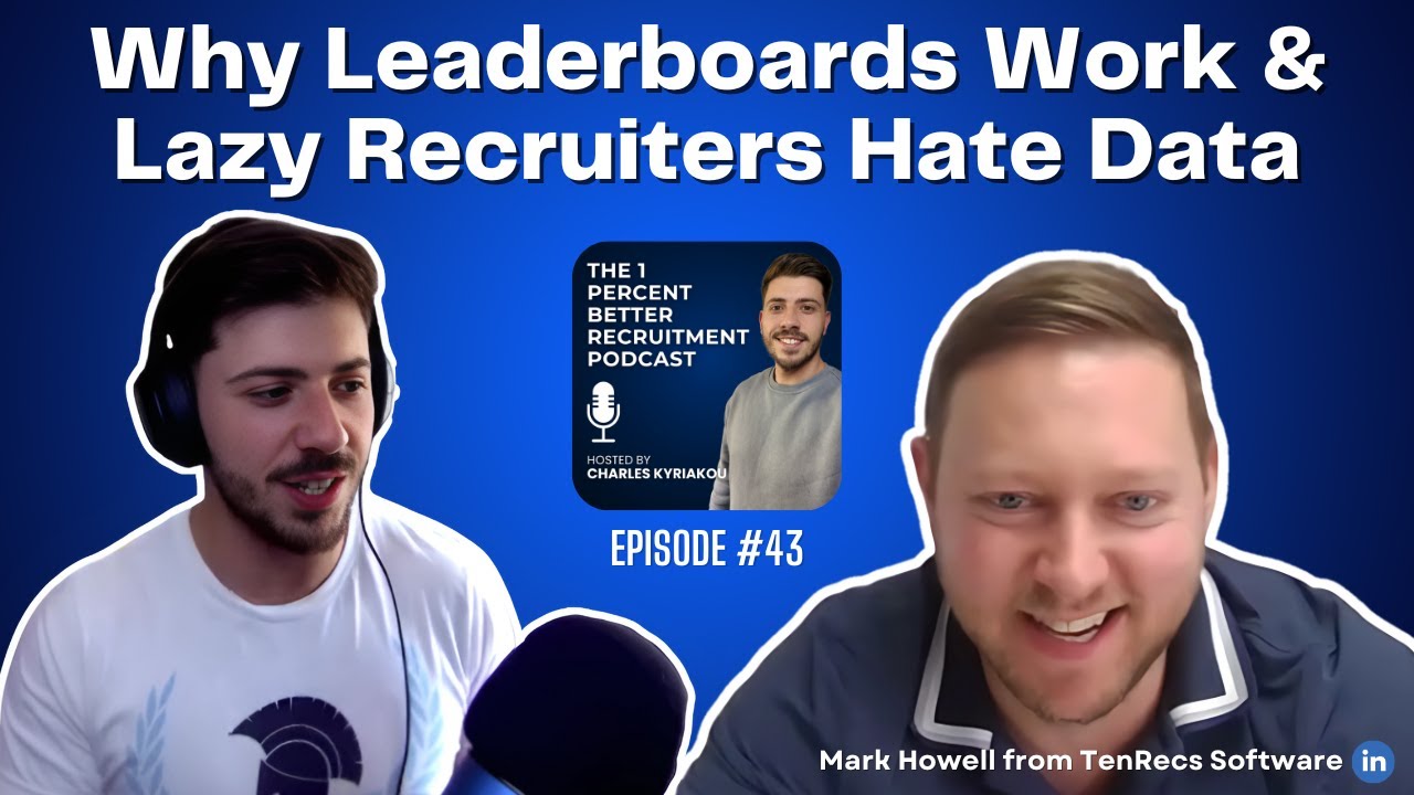 EP 43 – Why Leaderboards Work & Lazy Recruiters Hate Data w/Mark Howell