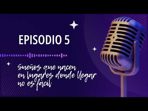 Capítulo 5: Sueños que nacen en lugares donde llegar no es fácil