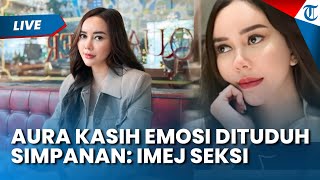 Emosi Aura Kasih Meledak Dituduh jadi Wanita Simpanan, Bongkar Sumber Kekayaan, Singgung Imej Seksi
