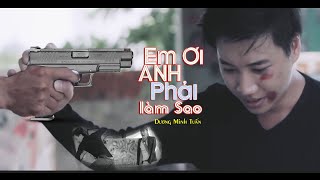 Hợp âm Em Ơi Anh Phải Làm Sao DC Tâm