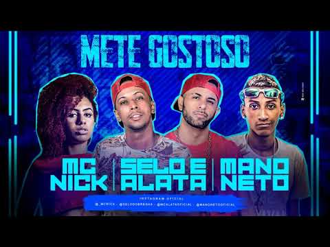 SELO E ALATA, MANO NETO E MC NICK - METE GOSTOSO - MÚSICA NOVA