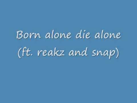 Born alone die alone (ft.reakz and snap)