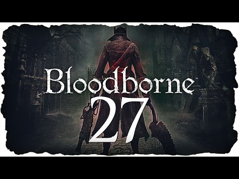 Bloodborne | #27 BLIND | Forsaken Castle Cainhurst