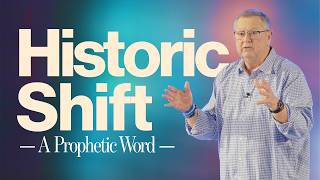 Historic Shift (A Prophetic Word) | Tim Sheets