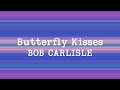 Bob Carlisle - Butterfly Kisses (Lyrics)