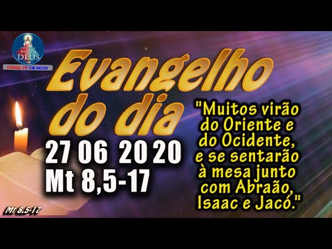 EVANGELHO DO DIA 27/06/2020, COM REFLEXÃO. Evangelho (Mt 8,5-17)
