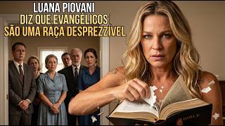LUANA PIOVANI DIZ QUE EVANGÉLICOS SÃO UMA RAÇA DESPREZZZÍVEL