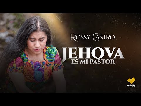 Rossy Castro // Jehova es mi Pastor // 6K