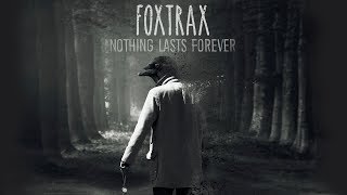 FOXTRAX - Nothing Lasts Forever (Official Audio)