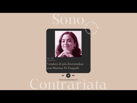 Ep.39 Vendere di più divertendosi con Martina Di Pasquale | Sono Contrariata Podcast