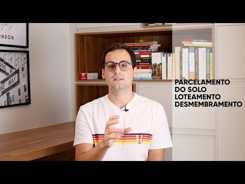 O que é PARCELAMENTO DO SOLO, LOTEAMENTO E DESMEMBRAMENTO?