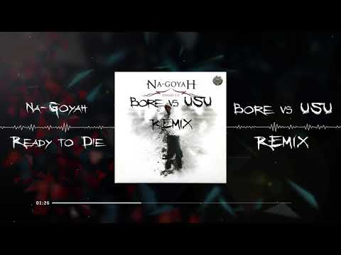 Na-Goyah - Ready To Die (Bore & USU Remix 2020)