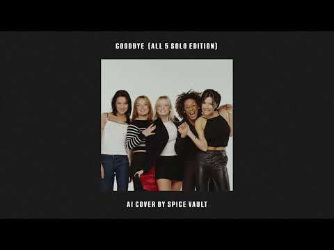 Goodbye (With Geri) - SPICE GIRLS AI COVER