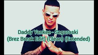 Daddy Yankee - Seguroski .Extended - Dj Brez Break Edit - Clean