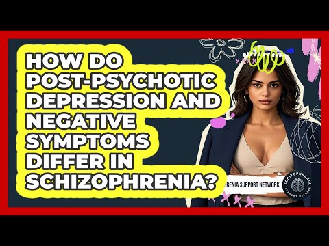 How Do Post-psychotic Depression And Negative Symptoms Differ In Schizophrenia?