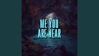 me you are near