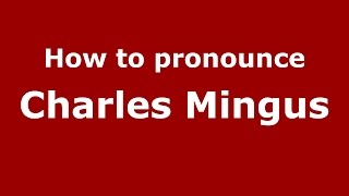 How to pronounce Charles Mingus
