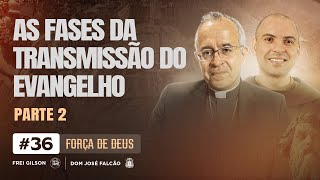 As fases da transmissão do Evangelho | Parte 2 | Força de Deus | #36