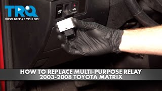 How to Replace Multi-Purpose Relay 2003-2008 Toyota Matrix