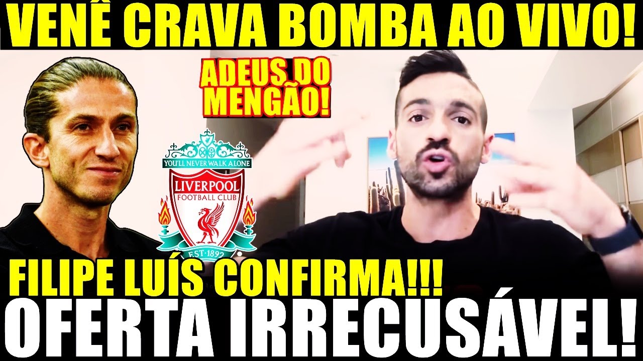 ACABOU DE EXPLODIR! OFERTA IRRECUSÁVEL! VENÊ CRAVA BOMBA AO VIVO! FILIPE LUÍS CONFIRMA! ADEUS MENGÃO