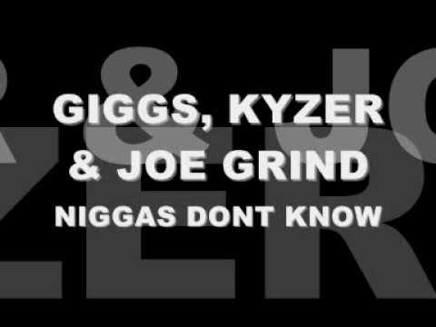 GIGGS, KYZER & JOE GRIND - NIGGAS DONT KNOW