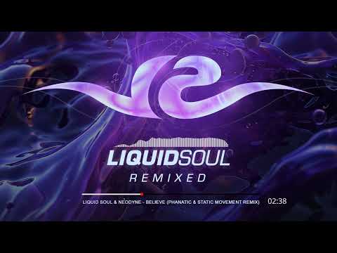 Liquid Soul & Neodyne- Believe (Phanatic x Static Movement Remix)