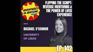 Flipping the Script: Reverse Mentoring & the Power of Lived Experience - Adventures in Advising