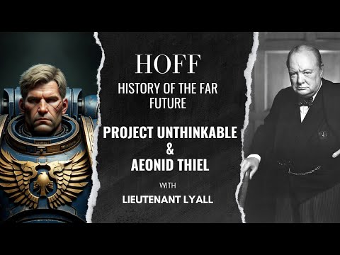 HoFF - Project Unthinkable & Sgt Aeonid Thiel - Warhammer 40K Lore and History