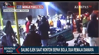 Download lagu Dua Remaja Di Grobogan Buntut Saling Ejek Saat Nonton Sepak Bola mp3