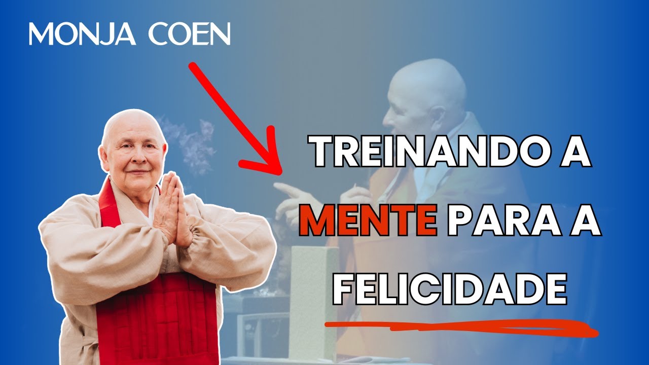 MONJA COEN TREINE A SUA MENTE PARA A FELICIDADE