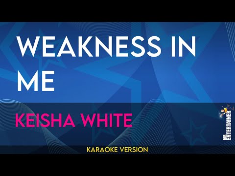 Weakness In Me - Keisha White (KARAOKE)