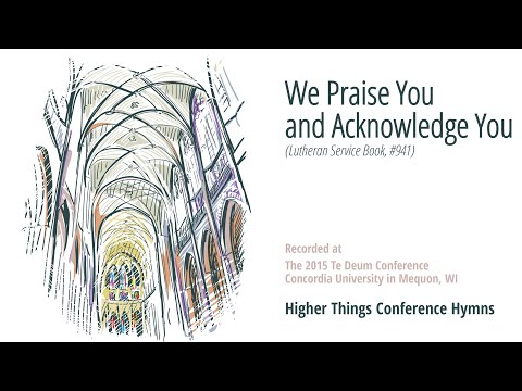 We Praise You and Acknowledge You (LSB 941)