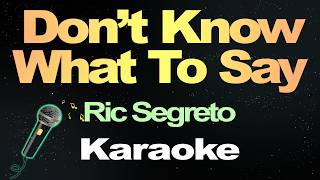 Download lagu Don't Know What To Say - Ric Segreto (Karaoke Version) mp3