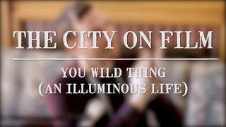 Wolf House Sessions | The City On Film "You Wild Thing (An Illuminous Life)"