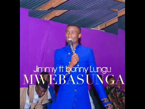 MWEBASUNGA by JIMMY  ft bonny Lungu 2021 NEW SONGs