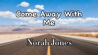 Norah Jones - Come Away With Me (Lyrics)