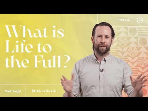 What is Life to the Full? | Mark Knight