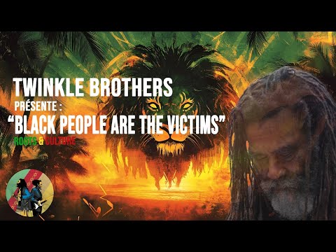 THE TWINKLE BROTHERS - "BLACK PEOPLE ARE THE VICTIMS"