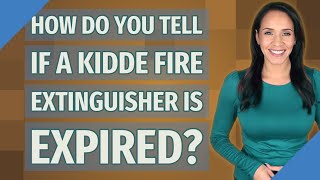 How do you tell if a Kidde fire extinguisher is expired?