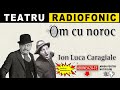 Ion Luca Caragiale Om Cu Noroc Teatru Radiofonic