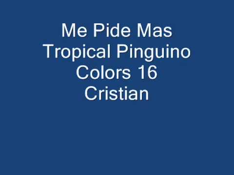 Me Pide Mas-Tropical Pinguino  }Colors 16 Cristian{