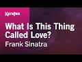 What Is This Thing Called Love? - Frank Sinatra | Karaoke Version | KaraFun