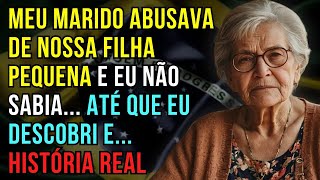 HISTÓRIA REAL DESTA AVÓ 👵💔 MEU MARIDO ABUSAVA DA NOSSA FILHA E EU NÃO SABIA, ATÉ QUE EU DESCOBRI...