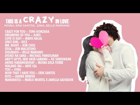 This is a crazy in love playlist – Moira, Erik Santos, Jona, Belle Mariano