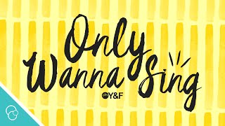 Hillsong Young &amp; Free - Only Wanna Sing (Lyric Video)