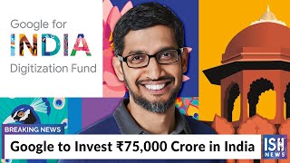 Google to Invest Rs 75,000 Crore in India