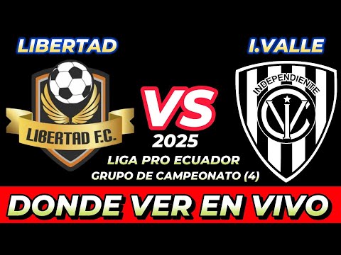 LIBERTAD VS INDEPENDIENTE DEL VALLE WHERE TO WATCH LIVE DATE TIME WHEN THEY PLAY