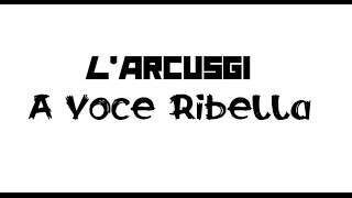 L'Arcusgi : A Voce Ribella ( paroles + traduction )