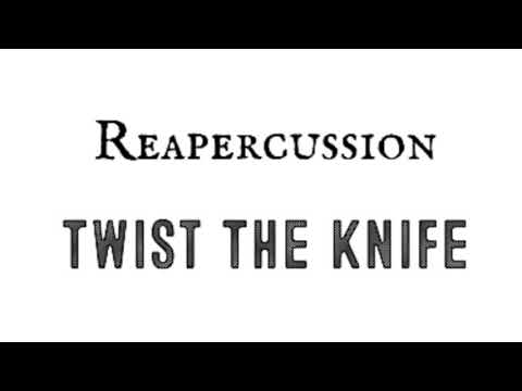 Reapercussion - Twist The Knife