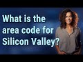 What is the area code for Silicon Valley?